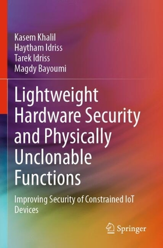 Lightweight Hardware Security and Physically Unclonable Functions: Improving Security of Constrained IoT Devices.