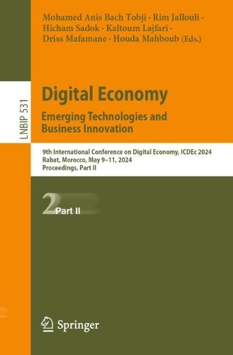 Digital Economy. Emerging Technologies and Business Innovation: 9th International Conference on Digital Economy, ICDEc 2024, Rabat, Morocco, May 9-11, 2024, Proceedings, Part II. 2025 ed.