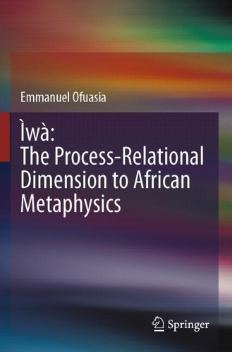 Iwa: The Process-Relational Dimension to African Metaphysics.