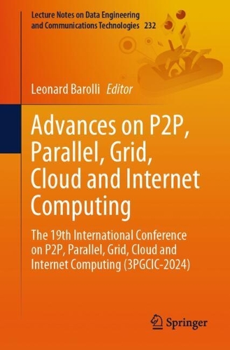 Advances on P2P, Parallel, Grid, Cloud and Internet Computing: The 19th International Conference on P2P, Parallel, Grid, Cloud and Internet Computing (3PGCIC-2024). 2025 ed.