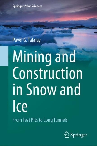 Mining and Construction in Snow and Ice: From Test Pits to Long Tunnels. 2024 ed.