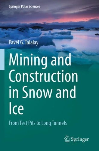 Mining and Construction in Snow and Ice: From Test Pits to Long Tunnels.
