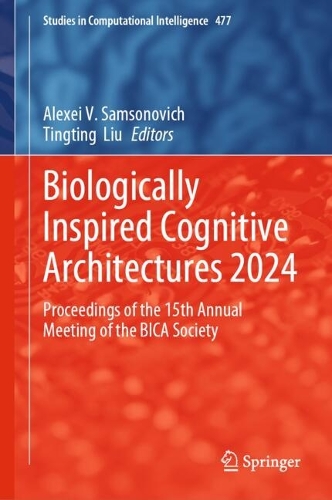 Biologically Inspired Cognitive Architectures 2024: Proceedings of the 15th Annual Meeting of the BICA Society. 2025 ed.