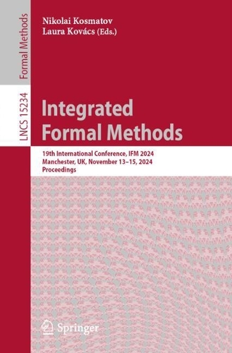 Integrated Formal Methods: 19th International Conference, IFM 2024, Manchester, UK, November 13-15, 2024, Proceedings. 2025 ed.