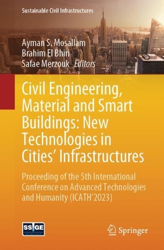 Civil Engineering, Material and Smart Buildings: New Technologies in Cities' Infrastructures: Proceeding of the 5th International Conference on Advanced Technologies and Humanity (ICATH'2023). 2024 ed.