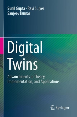 Digital Twins: Advancements in Theory, Implementation, and Applications.