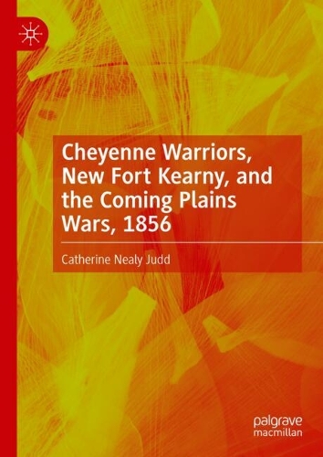 Cheyenne Warriors, New Fort Kearny, and the Coming Plains Wars, 1856.