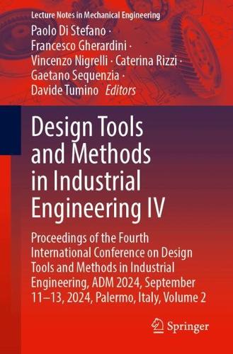Design Tools and Methods in Industrial Engineering IV: Proceedings of the Fourth International Conference on Design Tools and Methods in Industrial Engineering, ADM 2024, September 11-13, 2024, Palermo, Italy, Volume 2. 2025 ed.