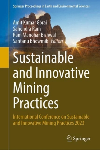 Sustainable and Innovative Mining Practices: International Conference on Sustainable and Innovative Mining Practices 2023. 2024 ed.