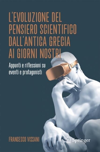 L'evoluzione del pensiero scientifico dall'antica Grecia ai giorni nostri: Appunti e riflessioni su eventi e protagonisti. 2025 ed.