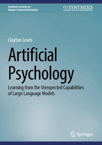 Artificial Psychology: Learning from the Unexpected Capabilities of Large Language Models. 2025 ed.