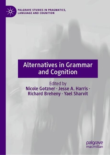 Alternatives in Grammar and Cognition.