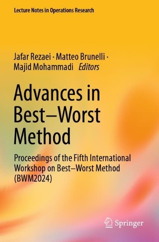 Advances in Best-Worst Method: Proceedings of the Fifth International Workshop on Best-Worst Method (BWM2024).