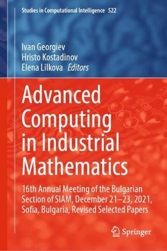 Advanced Computing in Industrial Mathematics: 16th Annual Meeting of the Bulgarian Section of SIAM, December 21-23, 2021, Sofia, Bulgaria, Revised Selected Papers. 2025 ed.