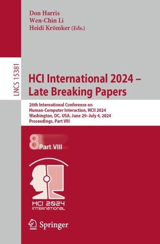 HCI International 2024 - Late Breaking Papers: 26th International Conference on Human-Computer Interaction, HCII 2024, Washington, DC, USA, June 29 - July 4, 2024, Proceedings, Part VIII. 2025 ed.