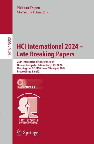 HCI International 2024 - Late Breaking Papers: 26th International Conference on Human-Computer Interaction, HCII 2024, Washington, DC, USA, June 29 - July 4, 2024, Proceedings, Part IX. 2025 ed.