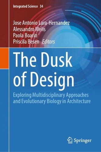 The Dusk of Design: Exploring Multidisciplinary Approaches and Evolutionary Biology in Architecture. 2025 ed.
