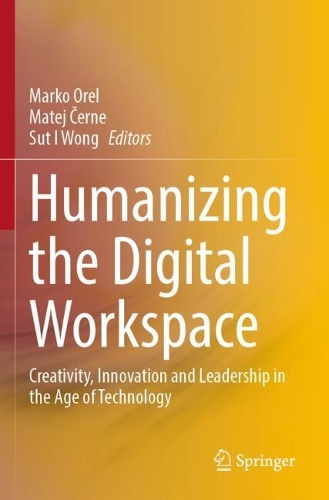 Humanizing the Digital Workspace: Creativity, Innovation and Leadership in the Age of Technology.