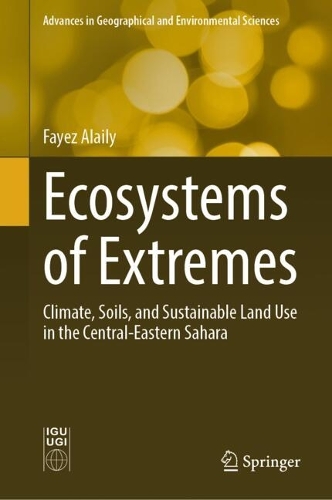 Ecosystems of Extremes: Climate, Soils, and Sustainable Land Use in the Central-Eastern Sahara. 2025 ed.