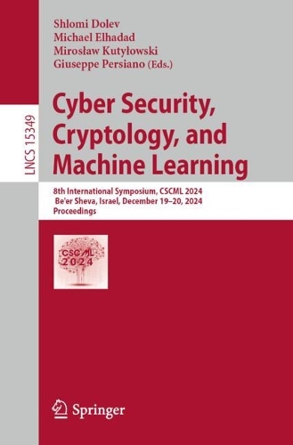 Cyber Security, Cryptology, and Machine Learning: 8th International Symposium, CSCML 2024, Be'er Sheva, Israel, December 19-20, 2024, Proceedings. 2025 ed.