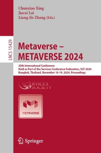 Metaverse - METAVERSE 2024: 20th International Conference, Held as Part of the Services Conference Federation, SCF 2024, Bangkok, Thailand, November 16-19, 2024, Proceedings. 2025 ed.