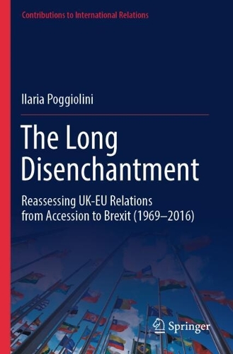 The Long Disenchantment: Reassessing UK-EU Relations from Accession to Brexit (1969-2016).