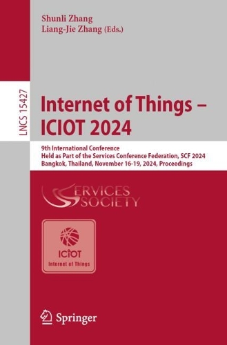 Internet of Things - ICIOT 2024: 9th International Conference, Held as Part of the Services Conference Federation, SCF 2024, Bangkok, Thailand, November 16-19, 2024, Proceedings. 2025 ed.