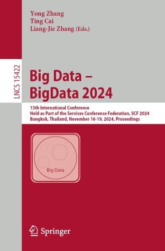 Big Data - BigData 2024: 13th International Conference, Held as Part of the Services Conference Federation, SCF 2024, Bangkok, Thailand, November 16-19, 2024, Proceedings. 2024 ed.