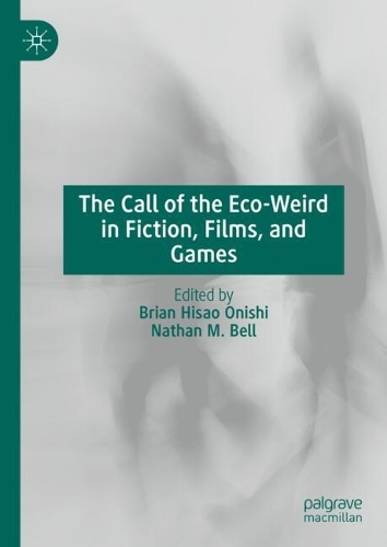 The Call of the Eco-Weird in Fiction, Films, and Games.