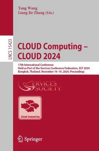 CLOUD Computing - CLOUD 2024: 17th International Conference, Held as Part of the Services Conference Federation, SCF 2024, Bangkok, Thailand, November 16-19, 2024, Proceedings. 2025 ed.