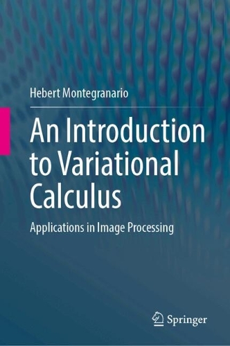 An Introduction to Variational Calculus: Applications in Image Processing. 2025 ed.