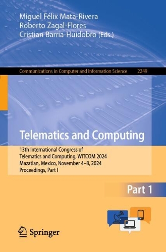 Telematics and Computing: 13th International Congress of Telematics and Computing, WITCOM 2024, Mazatlan, Mexico, November 4-8, 2024, Proceedings, Part I. 2024 ed.