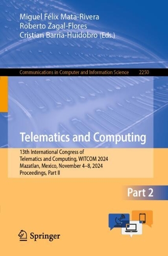 Telematics and Computing: 13th International Congress of Telematics and Computing, WITCOM 2024, Mazatlan, Mexico, November 4-8, 2024, Proceedings, Part II. 2024 ed.