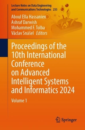 Proceedings of the 10th International Conference on Advanced Intelligent Systems and Informatics 2024: Volume 1. 2025 ed.