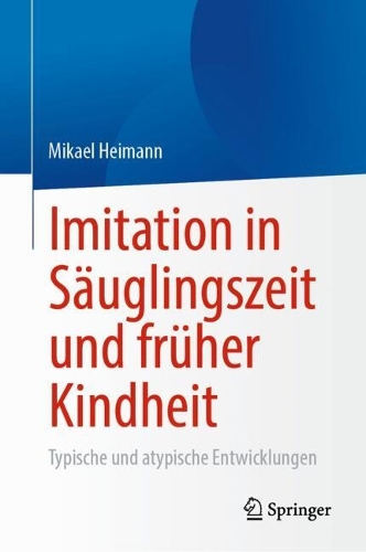 Imitation in Saeuglingszeit und frueher Kindheit: Typische und atypische Entwicklungen. 2025 ed.