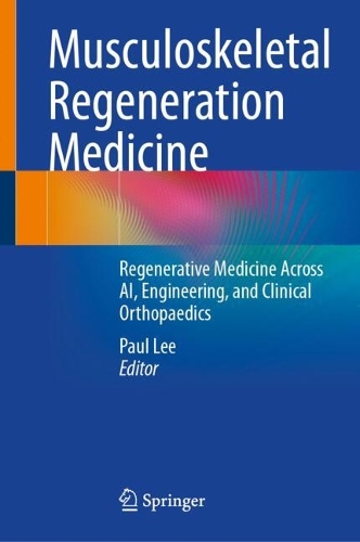 Musculoskeletal Regeneration Medicine: Regenerative Medicine Across AI, Engineering, and Clinical Orthopaedics. 2025 ed.