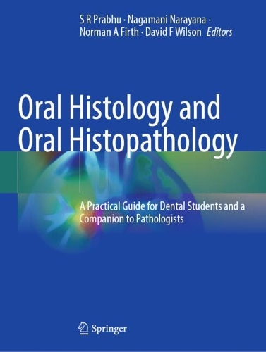 Oral Histology and Oral Histopathology: A Practical Guide for Dental Students and a Companion to Pathologists.