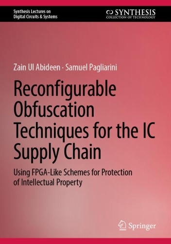 Reconfigurable Obfuscation Techniques for the IC Supply Chain: Using FPGA-Like Schemes for Protection of Intellectual Property. 2025 ed.