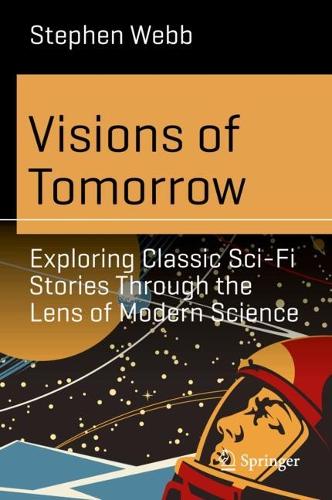 Visions of Tomorrow: Exploring Classic Sci-Fi Stories Through the Lens of Modern Science. 2025 ed.