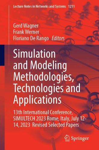 Simulation and Modeling Methodologies, Technologies and Applications: 13th International Conference, SIMULTECH 2023 Rome, Italy, July 12-14, 2023 Revised Selected Papers. 2025 ed.