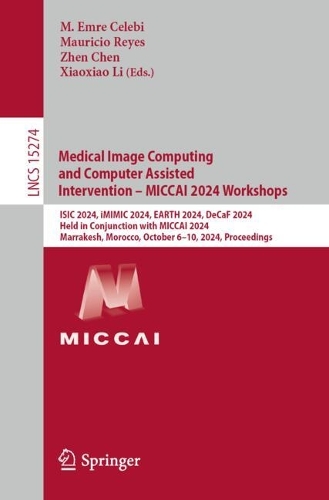 Medical Image Computing and Computer Assisted Intervention - MICCAI 2024 Workshops: ISIC 2024, iMIMIC 2024, EARTH 2024, DeCaF 2024, Held in Conjunction with MICCAI 2024, Marrakesh, Morocco, October 6-10, 2024, Proceedings.