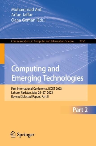 Computing and Emerging Technologies: First International Conference, ICCET 2023, Lahore, Pakistan, May 26-27, 2023, Revised Selected Papers, Part II.