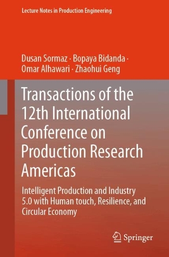 Intelligent Production and Industry 5.0 with Human Touch, Resilience, and Circular Economy: Transactions of the 12th International Conference on Production Research - ICPR Americas 2024.