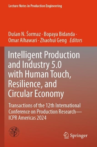 Intelligent Production and Industry 5.0 with Human Touch, Resilience, and Circular Economy: Transactions of the 12th International Conference on Production Research - ICPR Americas 2024.