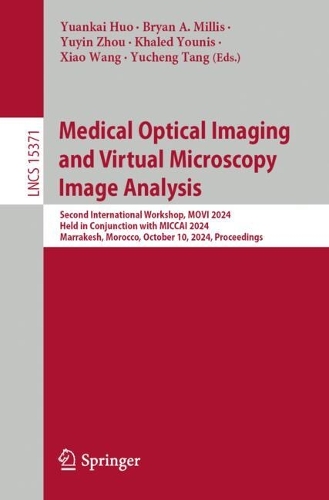 Medical Optical Imaging and Virtual Microscopy Image Analysis: Second International Workshop, MOVI 2024, Held in Conjunction with MICCAI 2024, Marrakesh, Morocco, October 10, 2024, Proceedings.