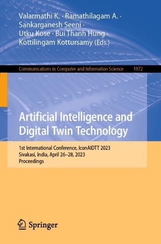 Artificial Intelligence and Digital Twin Technology: 1st International Conference, IconAIDTT 2023, Sivakasi, India, April 26-28, 2023, Proceedings.