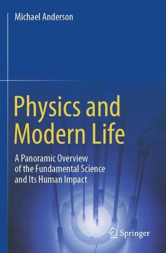 Physics and Modern Life: A Panoramic Overview of the Fundamental Science and Its Human Impact.