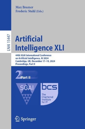 Artificial Intelligence XLI: 44th SGAI International Conference on Artificial Intelligence, AI 2024, Cambridge, UK, December 17-19, 2024, Proceedings, Part II.