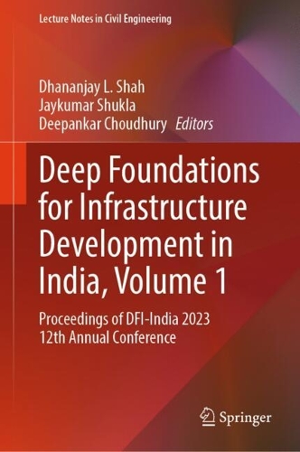 Deep Foundations for Infrastructure Development in India, Volume 1: Proceedings of DFI-India 2023 12th Annual Conference.