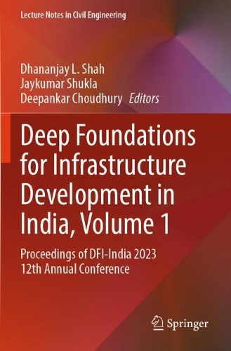 Deep Foundations for Infrastructure Development in India, Volume 1: Proceedings of DFI-India 2023 12th Annual Conference.